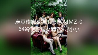 万人求购推特满纹阴环狂野御姐chloe自拍淫乱视图+WX门槛肛交SM调教户外露出啪啪绝对火爆